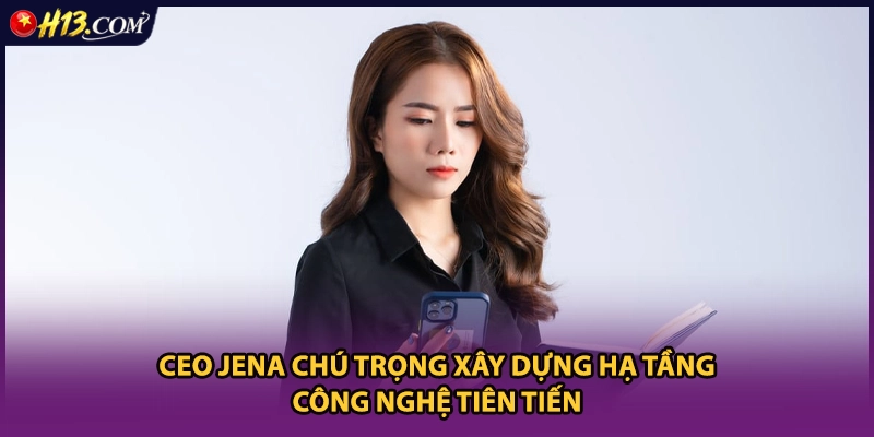 CEO Jena chú trọng xây dựng hạ tầng công nghệ tiên tiến